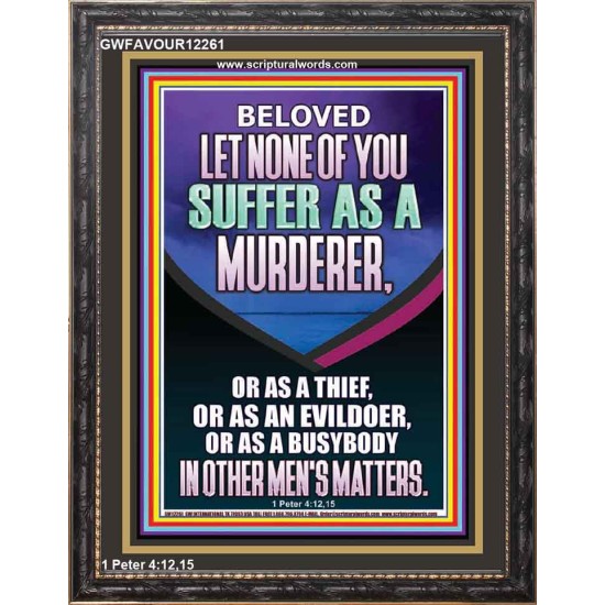 LET NONE OF YOU SUFFER AS A MURDERER  Encouraging Bible Verses Portrait  GWFAVOUR12261  
