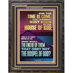 THE TIME IS COME THAT JUDGMENT MUST BEGIN AT THE HOUSE OF GOD  Encouraging Bible Verses Portrait  GWFAVOUR12263  