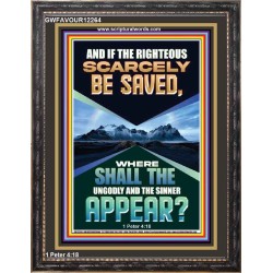IF THE RIGHTEOUS SCARCELY BE SAVED  Encouraging Bible Verse Portrait  GWFAVOUR12264  "33x45"