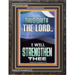 I WILL STRENGTHEN THEE THUS SAITH THE LORD  Christian Quotes Portrait  GWFAVOUR12266  "33x45"