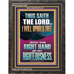 I WILL UPHOLD THEE WITH THE RIGHT HAND OF MY RIGHTEOUSNESS  Christian Quote Portrait  GWFAVOUR12267  "33x45"