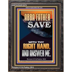 ABBA FATHER SAVE WITH THY RIGHT HAND AND ANSWER ME  Scripture Art Prints Portrait  GWFAVOUR12273  
