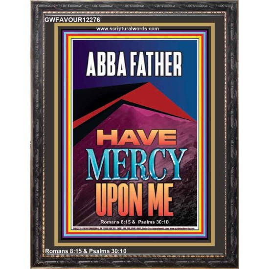 ABBA FATHER HAVE MERCY UPON ME  Contemporary Christian Wall Art  GWFAVOUR12276  