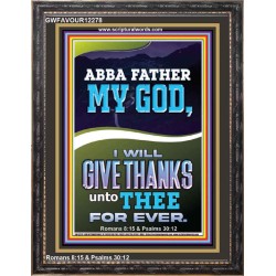 ABBA FATHER MY GOD I WILL GIVE THANKS UNTO THEE FOR EVER  Contemporary Christian Wall Art Portrait  GWFAVOUR12278  "33x45"