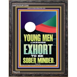 YOUNG MEN BE SOBERLY MINDED  Scriptural Wall Art  GWFAVOUR12285  "33x45"
