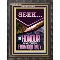 SEEK THE HONOUR THAT COMETH FROM GOD ONLY  Custom Christian Artwork Portrait  GWFAVOUR12329  "33x45"