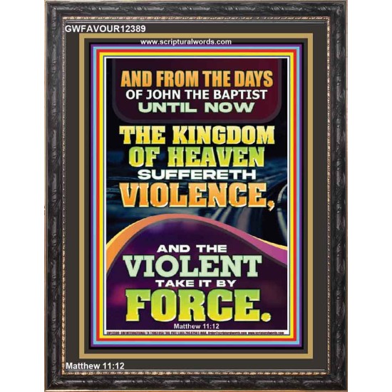 THE KINGDOM OF HEAVEN SUFFERETH VIOLENCE AND THE VIOLENT TAKE IT BY FORCE  Bible Verse Wall Art  GWFAVOUR12389  