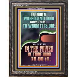 WITHHOLD NOT GOOD FROM THEM TO WHOM IT IS DUE  Printable Bible Verse to Portrait  GWFAVOUR12395  "33x45"