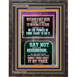 WITHHOLD NOT HELP FROM YOUR NEIGHBOUR WHEN YOU HAVE POWER TO DO IT  Printable Bible Verses to Portrait  GWFAVOUR12396  "33x45"