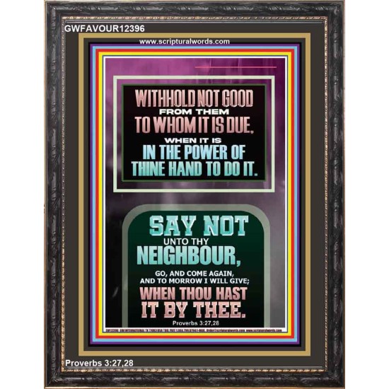 WITHHOLD NOT HELP FROM YOUR NEIGHBOUR WHEN YOU HAVE POWER TO DO IT  Printable Bible Verses to Portrait  GWFAVOUR12396  