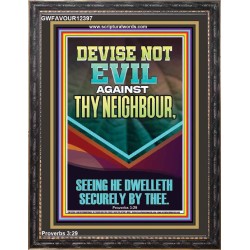 DEVISE NOT EVIL AGAINST THY NEIGHBOUR  Scripture Wall Art  GWFAVOUR12397  "33x45"