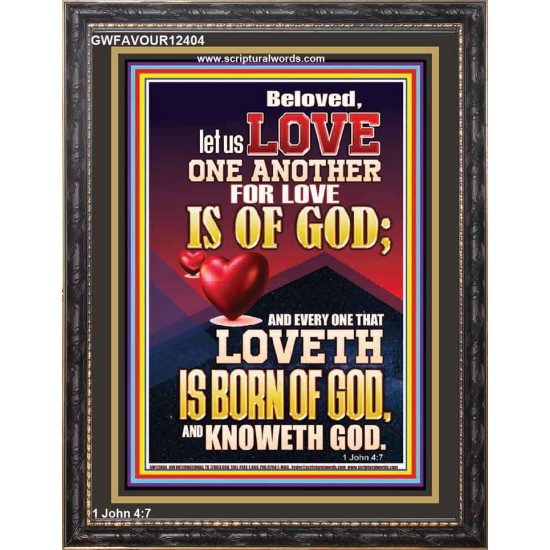 LOVE ONE ANOTHER FOR LOVE IS OF GOD  Righteous Living Christian Picture  GWFAVOUR12404  