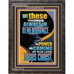 HAVE IN REMEMBRANCE THE POWER AND COMING OF OUR LORD JESUS CHRIST  Sanctuary Wall Picture  GWFAVOUR12424  "33x45"