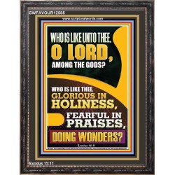 WHO IS LIKE UNTO THEE O LORD DOING WONDERS  Ultimate Inspirational Wall Art Portrait  GWFAVOUR12585  "33x45"