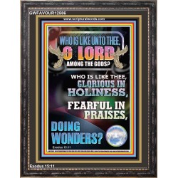 WHO IS LIKE UNTO THEE O LORD GLORIOUS IN HOLINESS  Unique Scriptural Portrait  GWFAVOUR12586  "33x45"