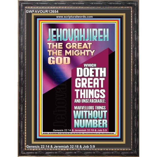 JEHOVAH JIREH WHICH DOETH GREAT THINGS AND UNSEARCHABLE  Unique Power Bible Picture  GWFAVOUR12654  