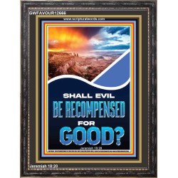 SHALL EVIL BE RECOMPENSED FOR GOOD  Eternal Power Portrait  GWFAVOUR12666  "33x45"