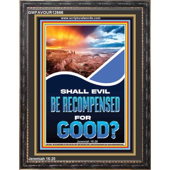 SHALL EVIL BE RECOMPENSED FOR GOOD  Eternal Power Portrait  GWFAVOUR12666  