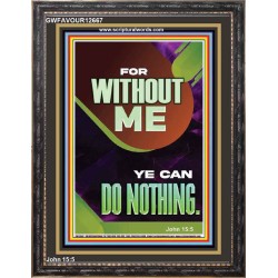 FOR WITHOUT ME YE CAN DO NOTHING  Church Portrait  GWFAVOUR12667  "33x45"