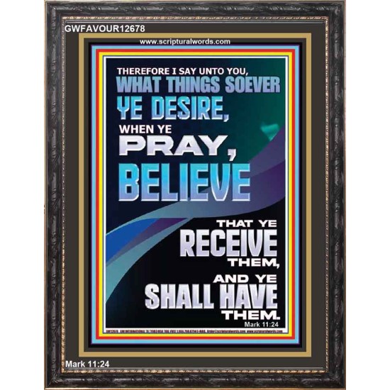 WHAT THINGS SOEVER YE DESIRE WHEN YE PRAY BELIEVE THAT YE RECEIVE THEM  Sanctuary Wall Portrait  GWFAVOUR12678  