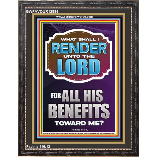 WHAT SHALL I RENDER UNTO THE LORD FOR ALL HIS BENEFITS  Bible Verse Art Prints  GWFAVOUR12996  