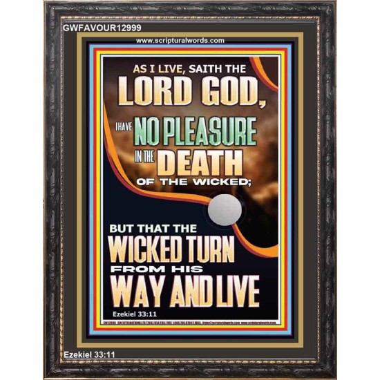 I HAVE NO PLEASURE IN THE DEATH OF THE WICKED  Bible Verses Art Prints  GWFAVOUR12999  