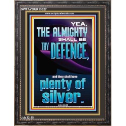 THE ALMIGHTY SHALL BE THY DEFENCE AND THOU SHALT HAVE PLENTY OF SILVER  Christian Quote Portrait  GWFAVOUR13027  "33x45"