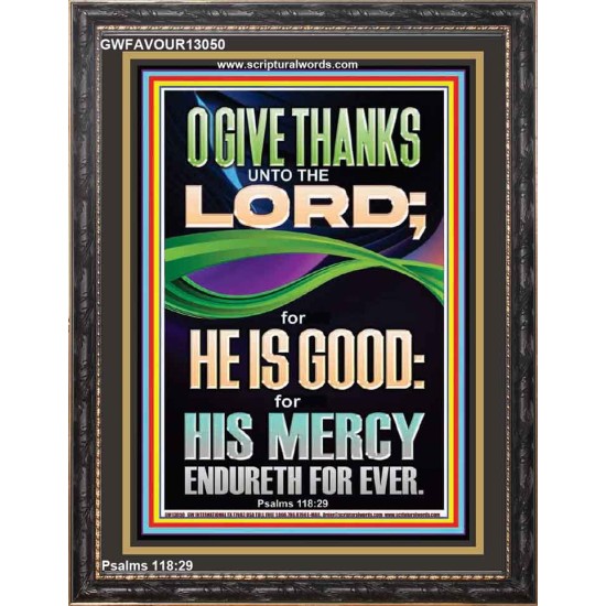 O GIVE THANKS UNTO THE LORD FOR HE IS GOOD HIS MERCY ENDURETH FOR EVER  Scripture Art Portrait  GWFAVOUR13050  