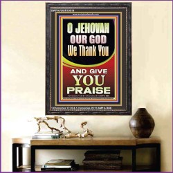 JEHOVAH OUR GOD WE GIVE YOU PRAISE  Unique Power Bible Portrait  GWFAVOUR10019  "33x45"