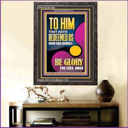 TO HIM THAT HATH REDEEMED US FROM OUR ENEMIES  Bible Verses Portrait Art  GWFAVOUR11863  "33x45"