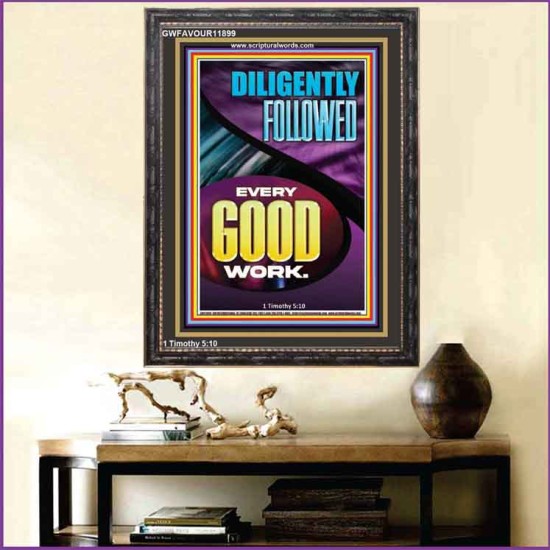 DILIGENTLY FOLLOWED EVERY GOOD WORK  Ultimate Inspirational Wall Art Portrait  GWFAVOUR11899  
