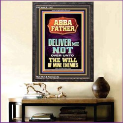 ABBA FATHER DELIVER ME NOT OVER UNTO THE WILL OF MINE ENEMIES  Ultimate Inspirational Wall Art Portrait  GWFAVOUR11917  "33x45"
