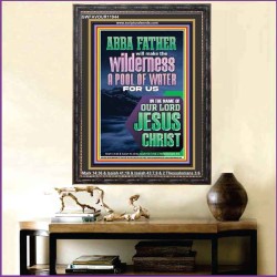ABBA FATHER WILL MAKE THY WILDERNESS A POOL OF WATER  Ultimate Inspirational Wall Art  Portrait  GWFAVOUR11944  