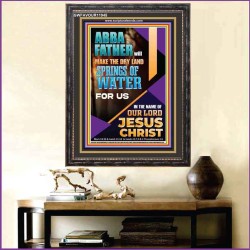 ABBA FATHER WILL MAKE THE DRY SPRINGS OF WATER FOR US  Unique Scriptural Portrait  GWFAVOUR11945  "33x45"