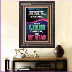 JESUS SAID BE OF GOOD CHEER BE NOT AFRAID  Church Portrait  GWFAVOUR11959  "33x45"