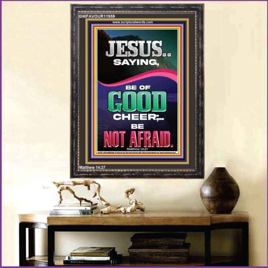 JESUS SAID BE OF GOOD CHEER BE NOT AFRAID  Church Portrait  GWFAVOUR11959  