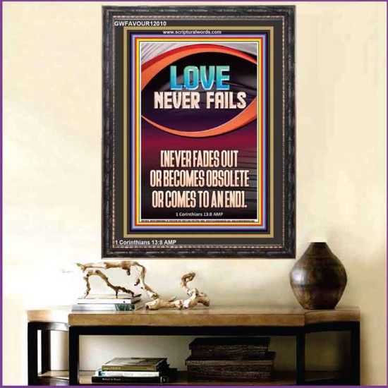 LOVE NEVER FAILS AND NEVER FADES OUT  Christian Artwork  GWFAVOUR12010  