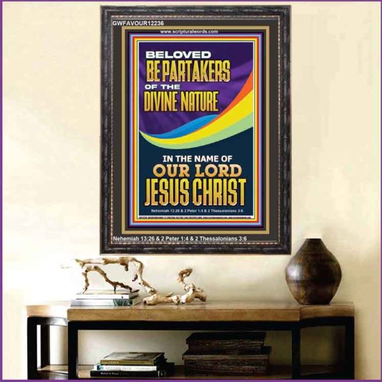 BE PARTAKERS OF THE DIVINE NATURE IN THE NAME OF OUR LORD JESUS CHRIST  Contemporary Christian Wall Art  GWFAVOUR12236  