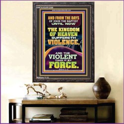 THE KINGDOM OF HEAVEN SUFFERETH VIOLENCE AND THE VIOLENT TAKE IT BY FORCE  Bible Verse Wall Art  GWFAVOUR12389  "33x45"