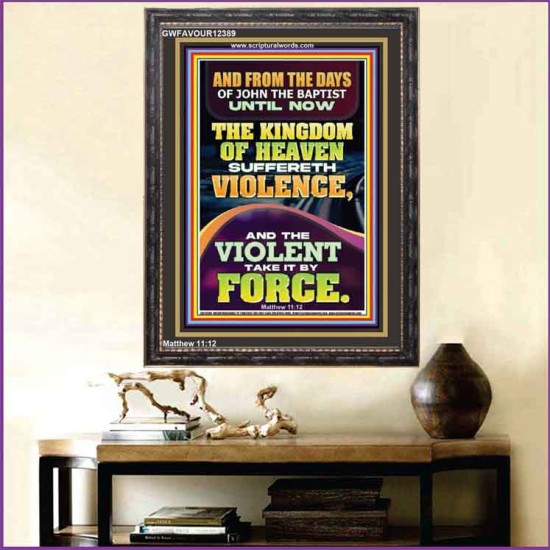 THE KINGDOM OF HEAVEN SUFFERETH VIOLENCE AND THE VIOLENT TAKE IT BY FORCE  Bible Verse Wall Art  GWFAVOUR12389  