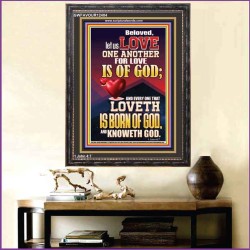 LOVE ONE ANOTHER FOR LOVE IS OF GOD  Righteous Living Christian Picture  GWFAVOUR12404  "33x45"
