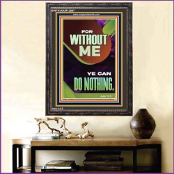 FOR WITHOUT ME YE CAN DO NOTHING  Church Portrait  GWFAVOUR12667  "33x45"