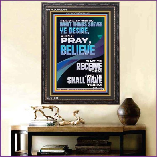 WHAT THINGS SOEVER YE DESIRE WHEN YE PRAY BELIEVE THAT YE RECEIVE THEM  Sanctuary Wall Portrait  GWFAVOUR12678  