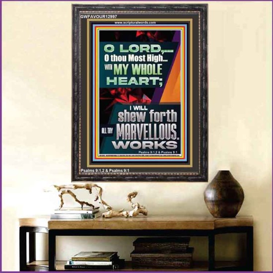 WITH MY WHOLE HEART I WILL SHEW FORTH ALL THY MARVELLOUS WORKS  Bible Verses Art Prints  GWFAVOUR12997  