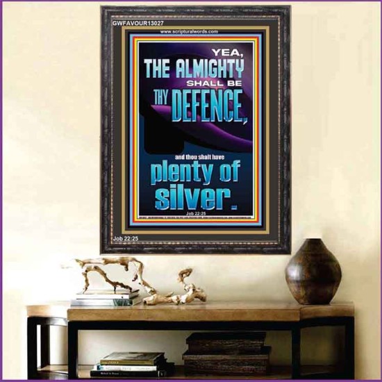 THE ALMIGHTY SHALL BE THY DEFENCE AND THOU SHALT HAVE PLENTY OF SILVER  Christian Quote Portrait  GWFAVOUR13027  