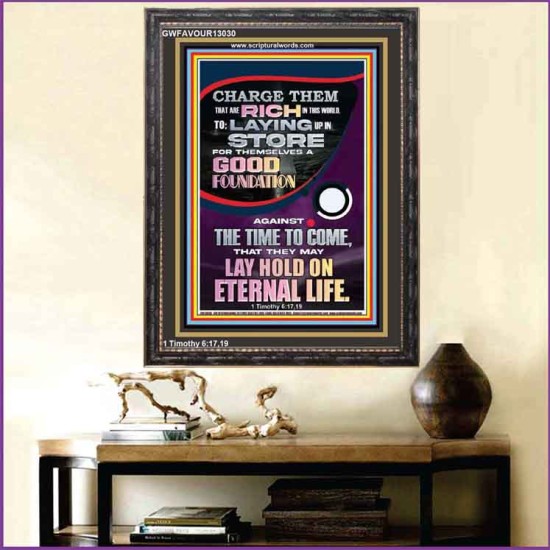 LAY A GOOD FOUNDATION FOR THYSELF AND LAY HOLD ON ETERNAL LIFE  Contemporary Christian Wall Art  GWFAVOUR13030  