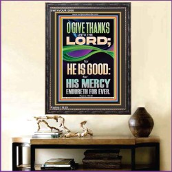 O GIVE THANKS UNTO THE LORD FOR HE IS GOOD HIS MERCY ENDURETH FOR EVER  Scripture Art Portrait  GWFAVOUR13050  "33x45"