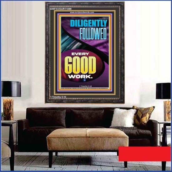 DILIGENTLY FOLLOWED EVERY GOOD WORK  Ultimate Inspirational Wall Art Portrait  GWFAVOUR11899  