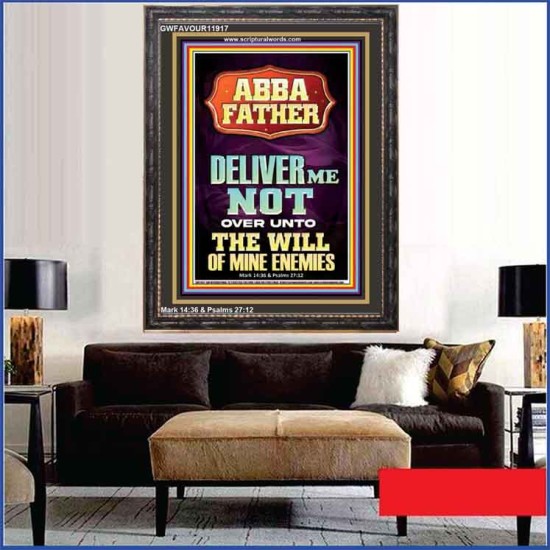 ABBA FATHER DELIVER ME NOT OVER UNTO THE WILL OF MINE ENEMIES  Ultimate Inspirational Wall Art Portrait  GWFAVOUR11917  