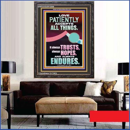 LOVE PATIENTLY ACCEPTS ALL THINGS  Scripture Art Work  GWFAVOUR12009  